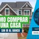 Cómo comprar casas baratas sin ir al Banco